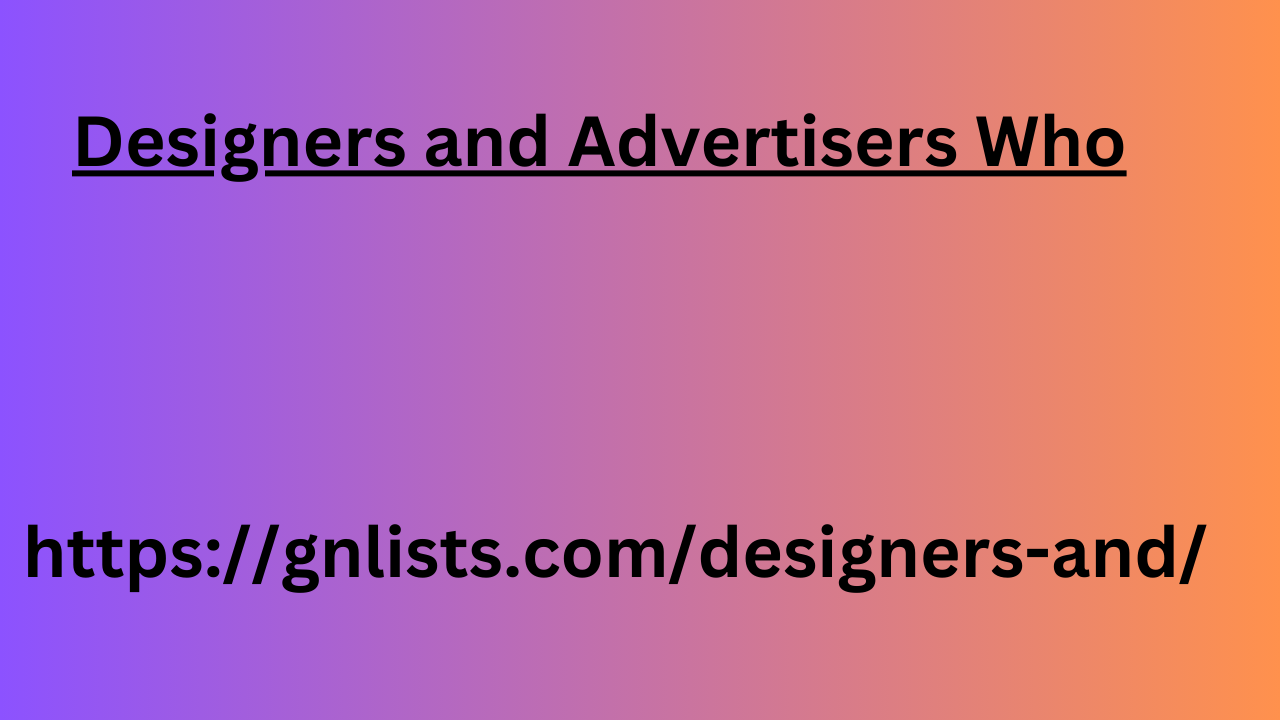 Designers and Advertisers Who