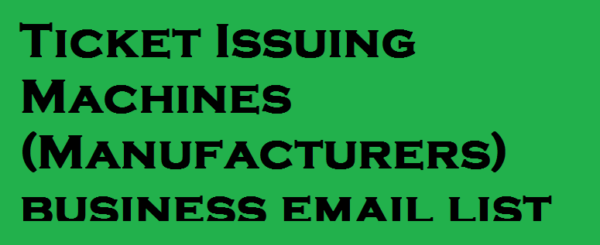 Ticket Issuing Machines (Manufacturers) Email Insights Data