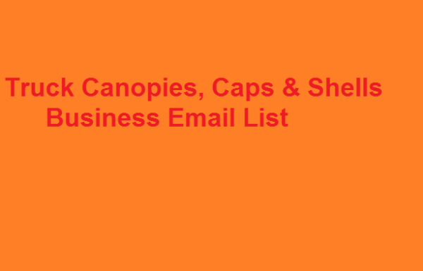 Truck Canopies, Caps & Shells Email Insights Data